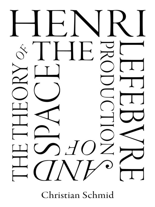 Title details for Henri Lefebvre and the Theory of the Production of Space by Christian Schmid - Available